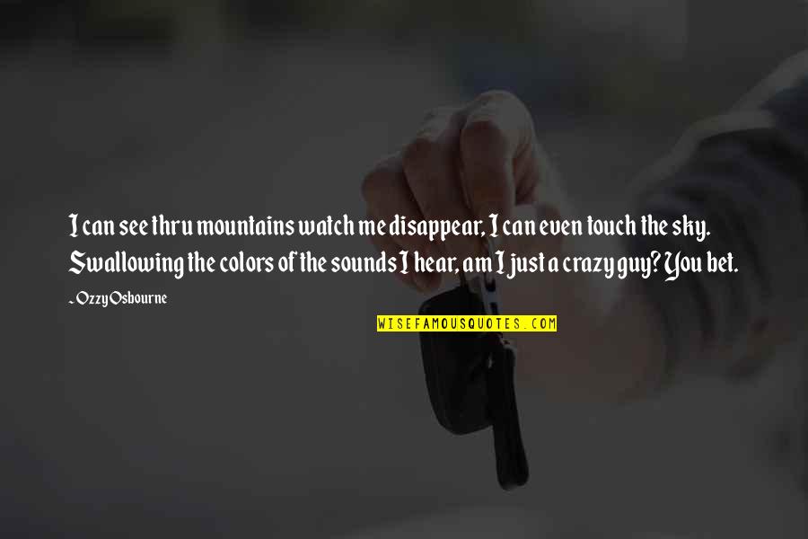 Colors Sky Quotes By Ozzy Osbourne: I can see thru mountains watch me disappear, Colors Sky Quotes By Ozzy Osbourne: I can see thru mountains watch me disappear,