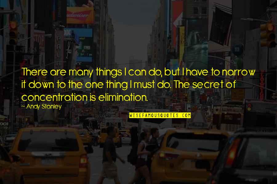 Colosales Definicion Quotes By Andy Stanley: There are many things I can do, but Colosales Definicion Quotes By Andy Stanley: There are many things I can do, but
