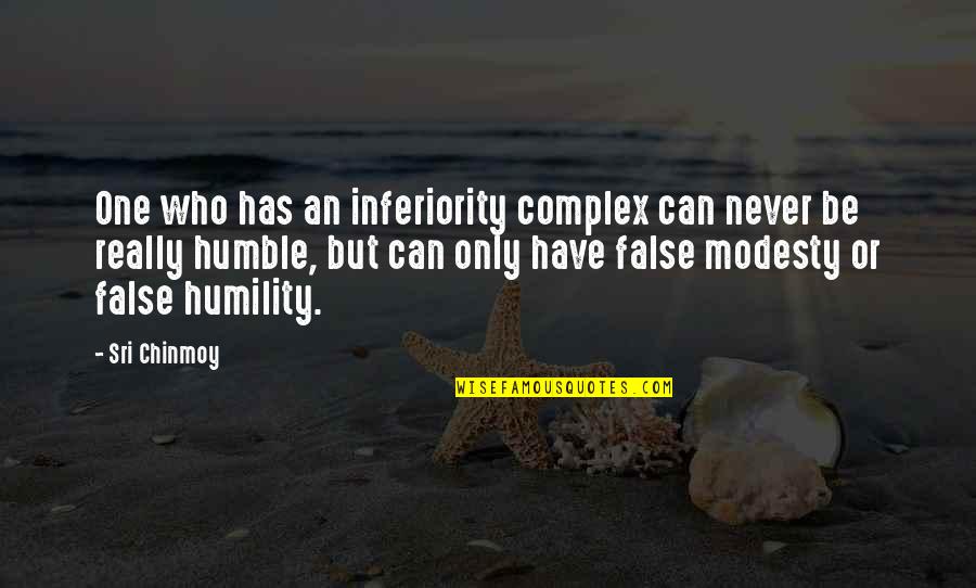 Colosos Quotes By Sri Chinmoy: One who has an inferiority complex can never