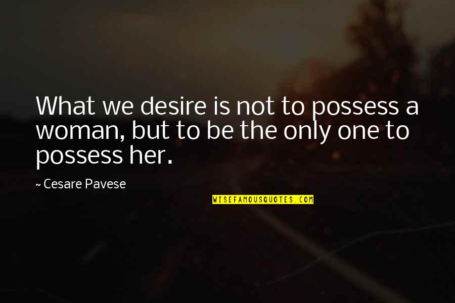 Colossal Construction Quotes By Cesare Pavese: What we desire is not to possess a