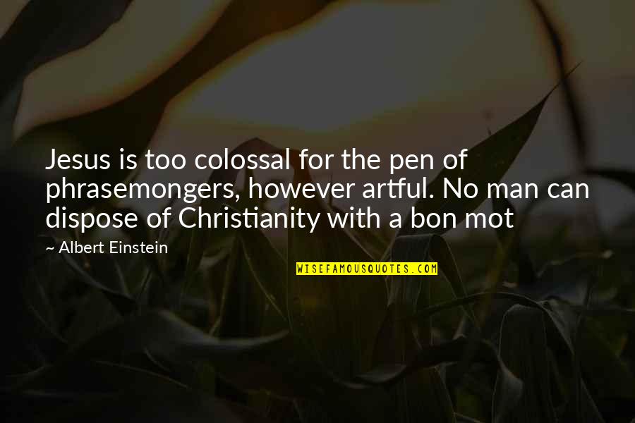 Colossal Quotes By Albert Einstein: Jesus is too colossal for the pen of