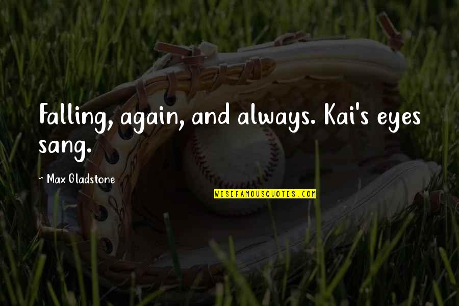 Colossalized Quotes By Max Gladstone: Falling, again, and always. Kai's eyes sang.