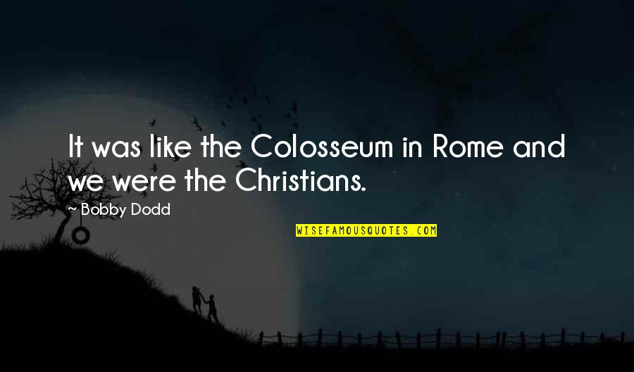 Colosseum Quotes By Bobby Dodd: It was like the Colosseum in Rome and