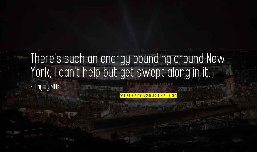 Colosseum Rome Quotes By Hayley Mills: There's such an energy bounding around New York, Colosseum Rome Quotes By Hayley Mills: There's such an energy bounding around New York,