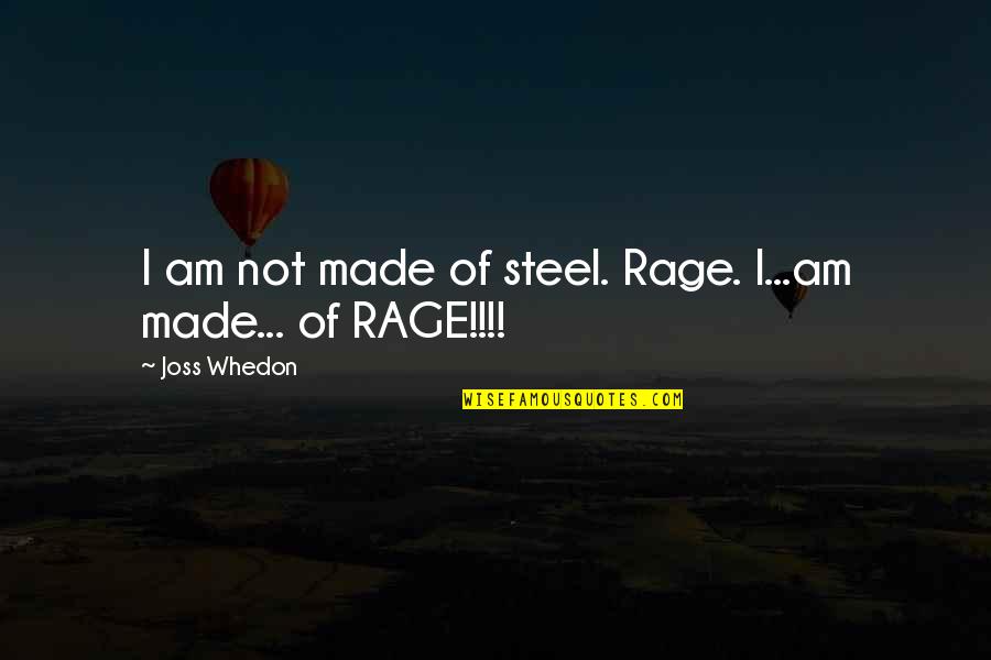 Colossus's Quotes By Joss Whedon: I am not made of steel. Rage. I...am