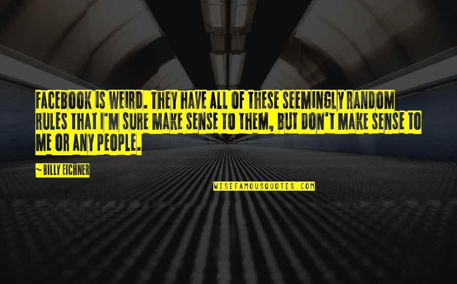 Colostomia Quotes By Billy Eichner: Facebook is weird. They have all of these Colostomia Quotes By Billy Eichner: Facebook is weird. They have all of these