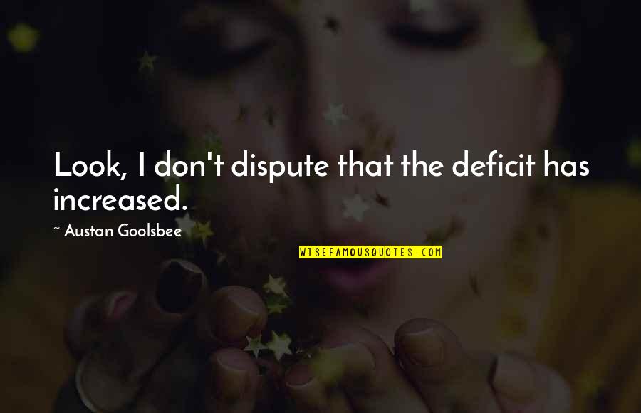Colour And Design Quotes By Austan Goolsbee: Look, I don't dispute that the deficit has