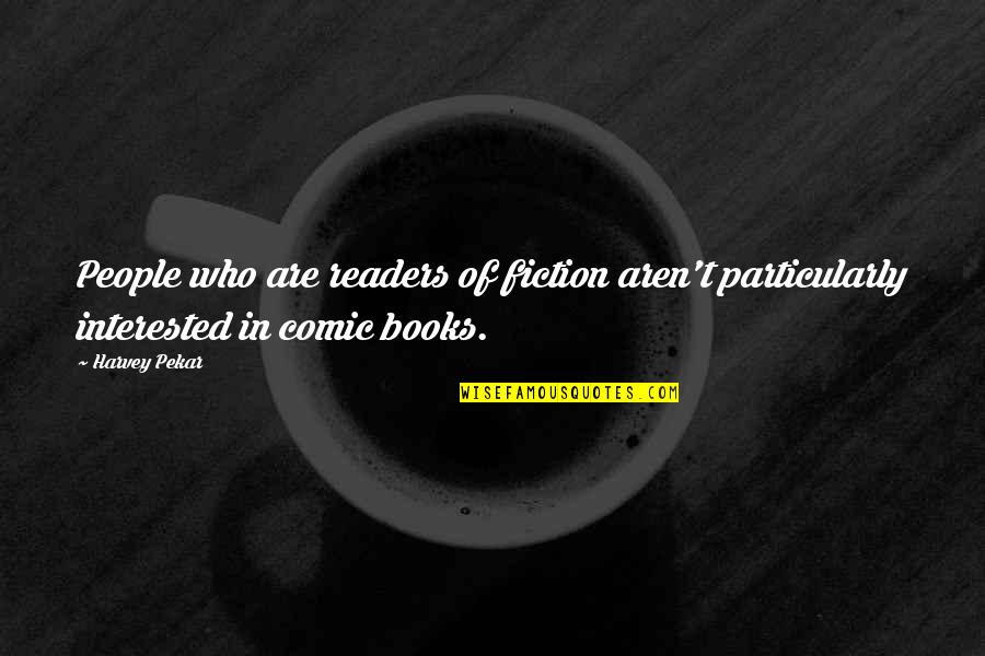 Colour And Design Quotes By Harvey Pekar: People who are readers of fiction aren't particularly