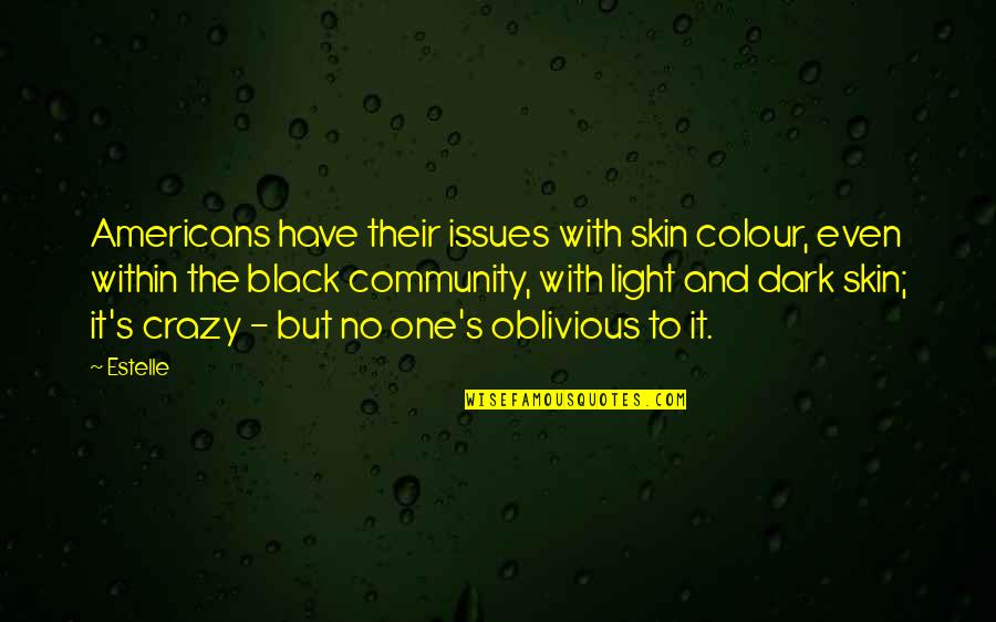 Colour And Light Quotes By Estelle: Americans have their issues with skin colour, even