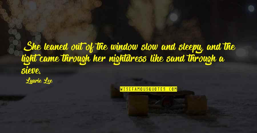Colour And Light Quotes By Laurie Lee: She leaned out of the window slow and