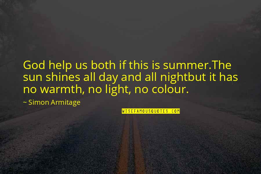 Colour And Light Quotes By Simon Armitage: God help us both if this is summer.The