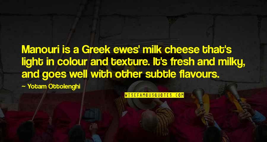 Colour And Light Quotes By Yotam Ottolenghi: Manouri is a Greek ewes' milk cheese that's