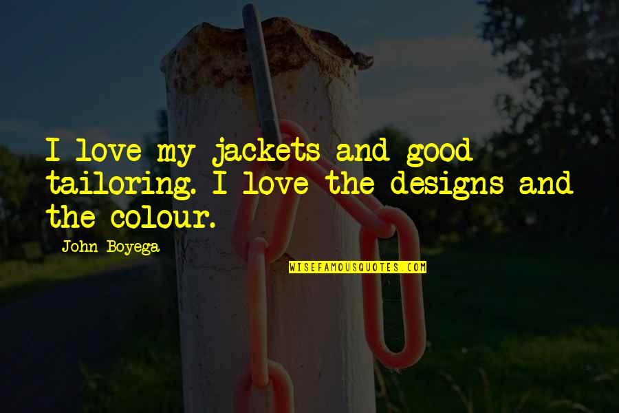 Colour And Love Quotes By John Boyega: I love my jackets and good tailoring. I