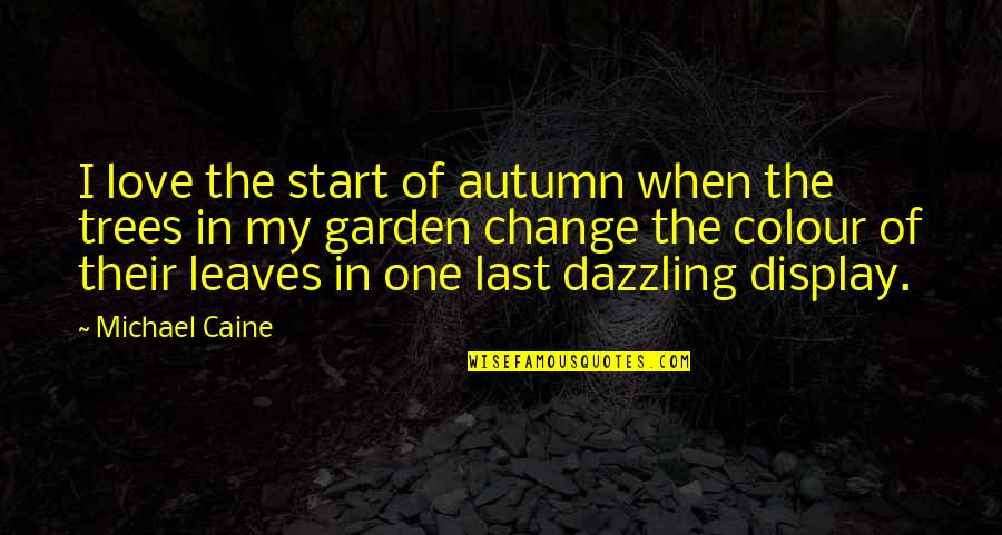 Colour And Love Quotes By Michael Caine: I love the start of autumn when the