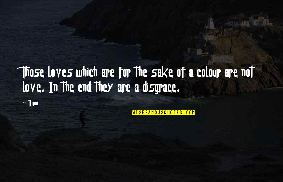 Colour And Love Quotes By Rumi: Those loves which are for the sake of