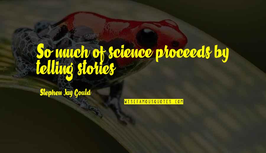Colour And Love Quotes By Stephen Jay Gould: So much of science proceeds by telling stories.