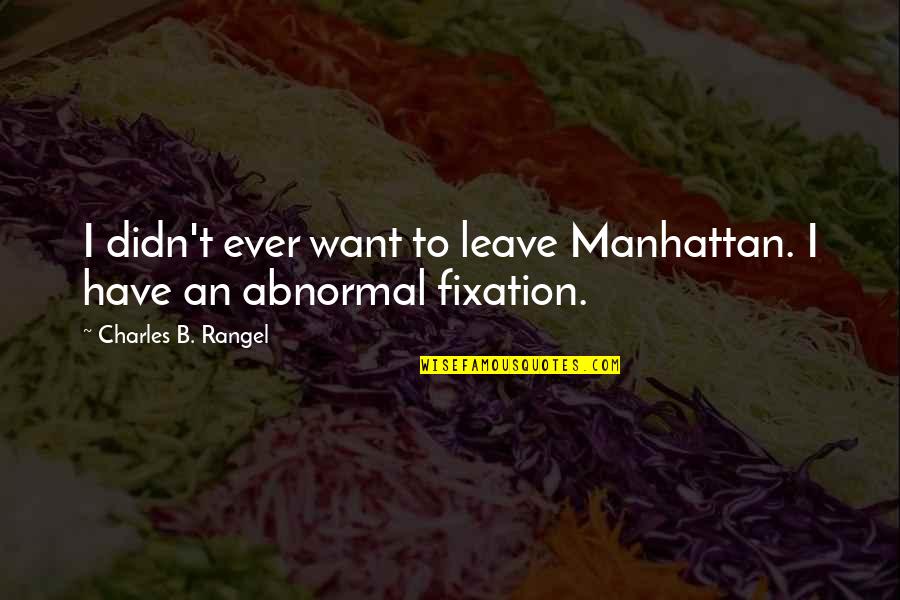 Colour Black Quotes By Charles B. Rangel: I didn't ever want to leave Manhattan. I