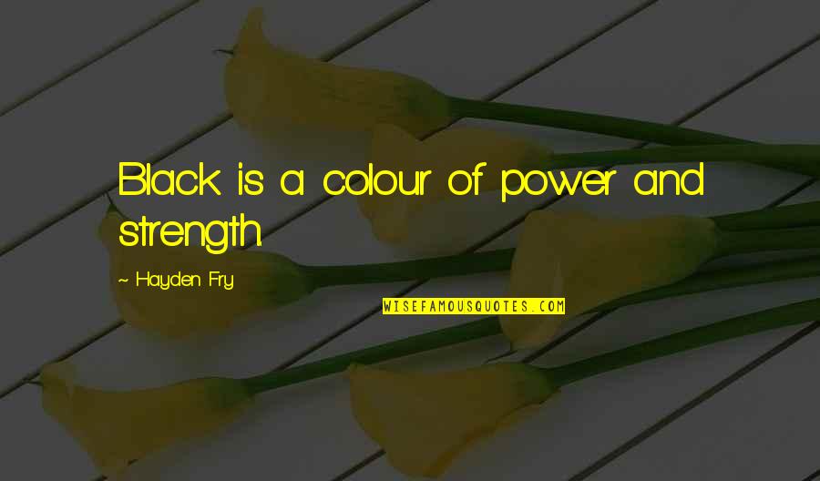 Colour Black Quotes By Hayden Fry: Black is a colour of power and strength.