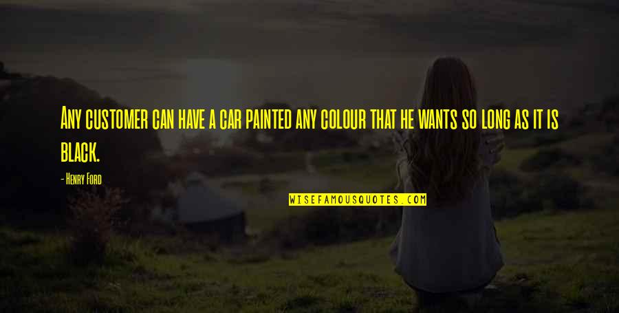 Colour Black Quotes By Henry Ford: Any customer can have a car painted any