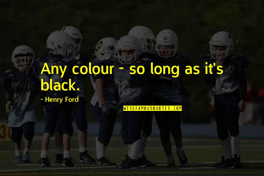 Colour Black Quotes By Henry Ford: Any colour - so long as it's black.