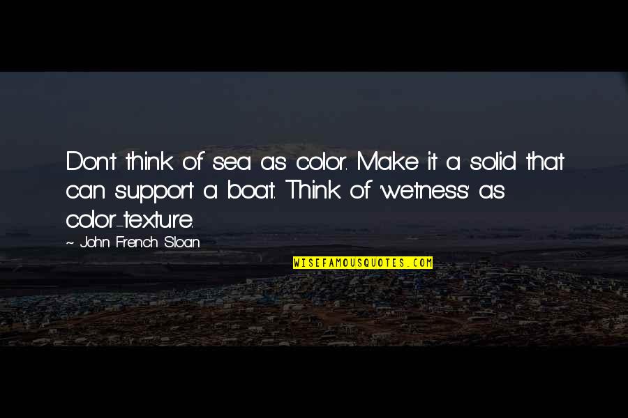 Colour Blind Types Quotes By John French Sloan: Don't think of sea as color. Make it