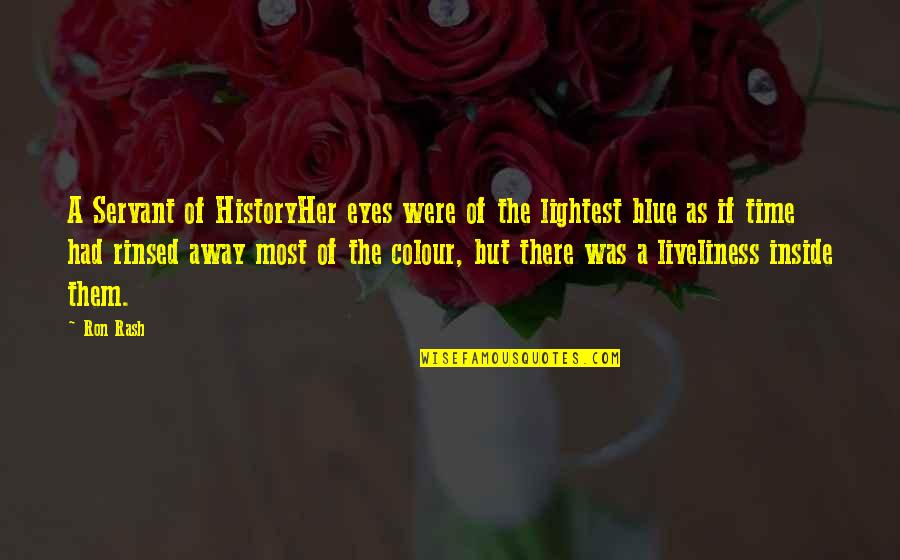 Colour Eyes Quotes By Ron Rash: A Servant of HistoryHer eyes were of the