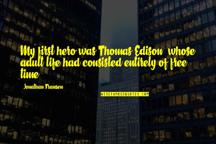 Colour Green Quotes By Jonathan Franzen: My first hero was Thomas Edison, whose adult