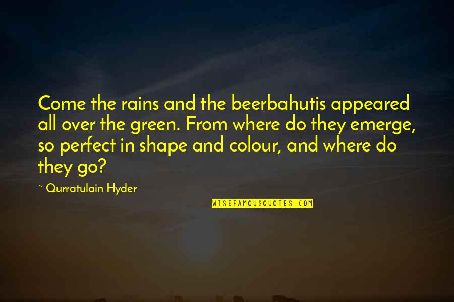 Colour Green Quotes By Qurratulain Hyder: Come the rains and the beerbahutis appeared all