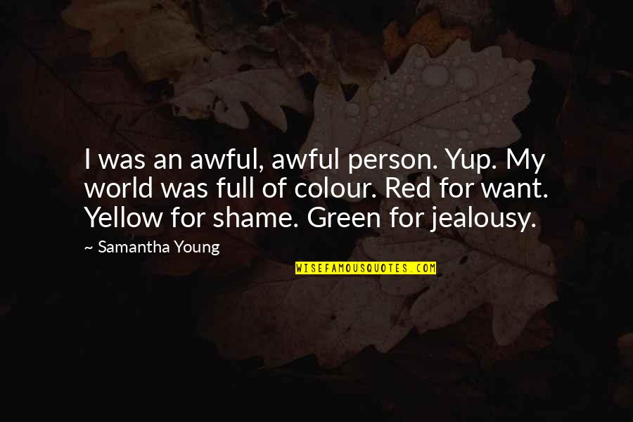 Colour Green Quotes By Samantha Young: I was an awful, awful person. Yup. My