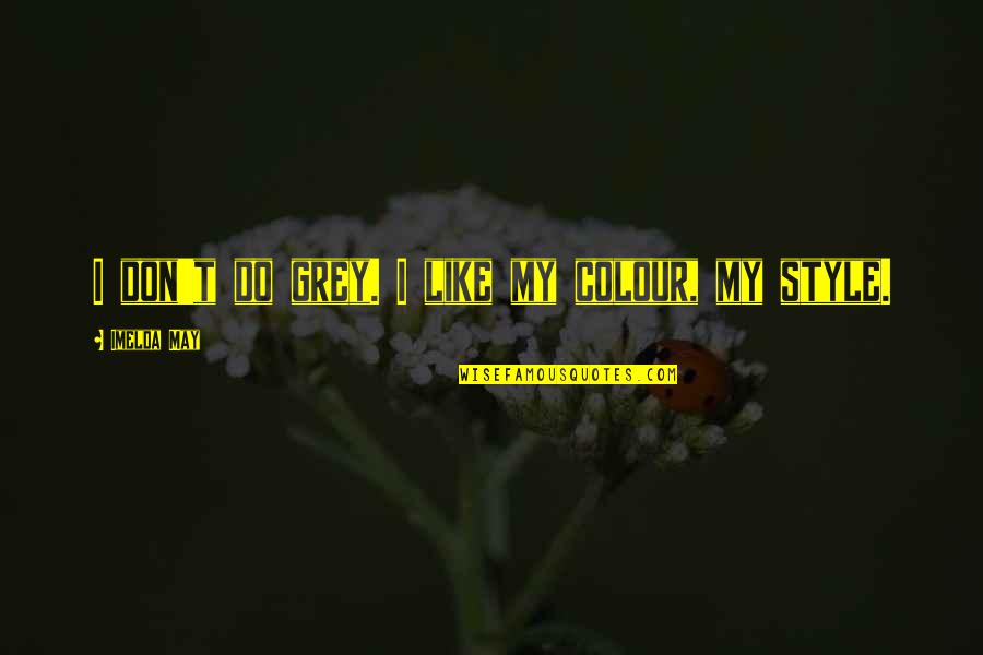 Colour Grey Quotes By Imelda May: I don't do grey. I like my colour,