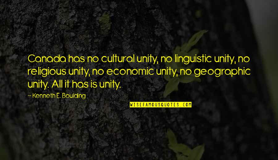 Colour In Art Quotes By Kenneth E. Boulding: Canada has no cultural unity, no linguistic unity,