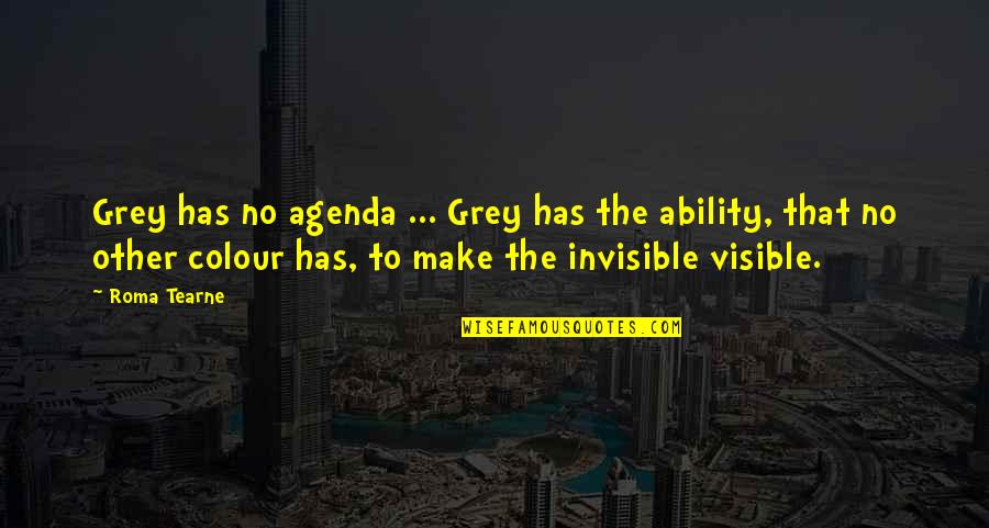 Colour In Art Quotes By Roma Tearne: Grey has no agenda ... Grey has the
