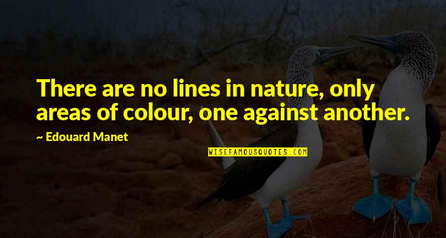 Colour In Nature Quotes By Edouard Manet: There are no lines in nature, only areas
