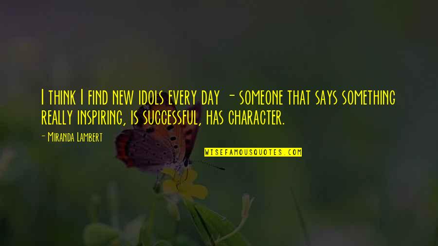 Colour In Nature Quotes By Miranda Lambert: I think I find new idols every day