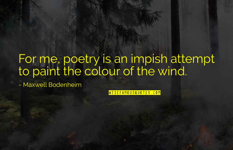 Colour Me Quotes By Maxwell Bodenheim: For me, poetry is an impish attempt to