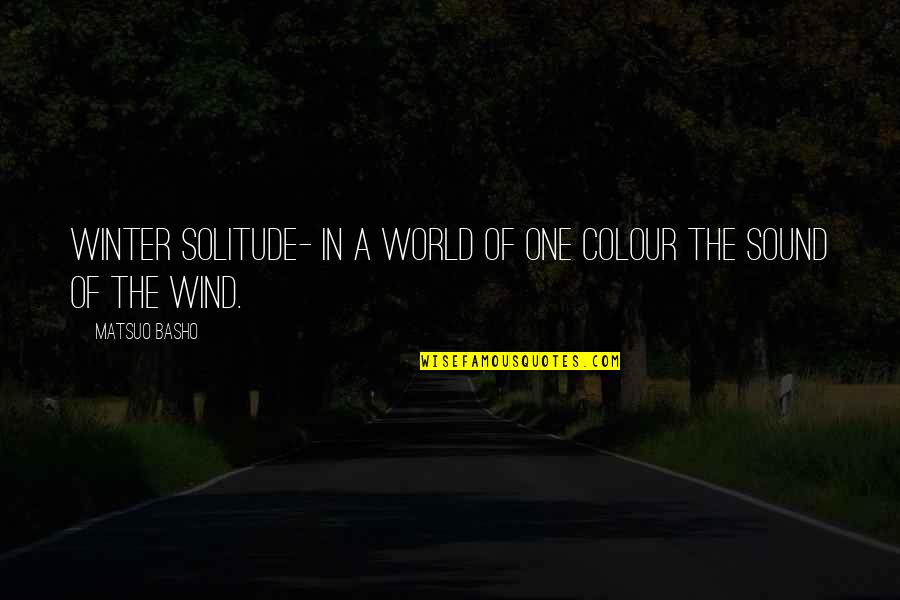 Colour My World Quotes By Matsuo Basho: Winter solitude- in a world of one colour