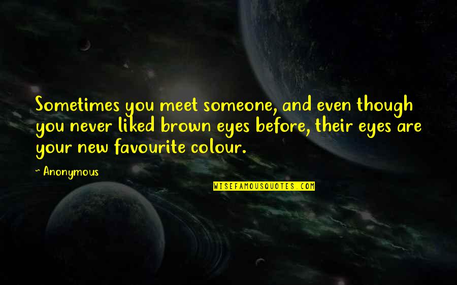 Colour Of Eyes Quotes By Anonymous: Sometimes you meet someone, and even though you Colour Of Eyes Quotes By Anonymous: Sometimes you meet someone, and even though you