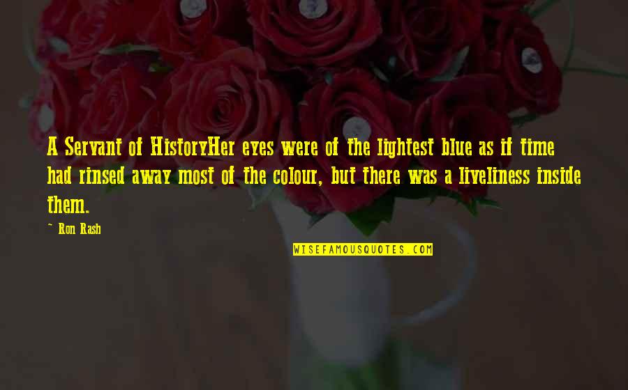 Colour Of Eyes Quotes By Ron Rash: A Servant of HistoryHer eyes were of the