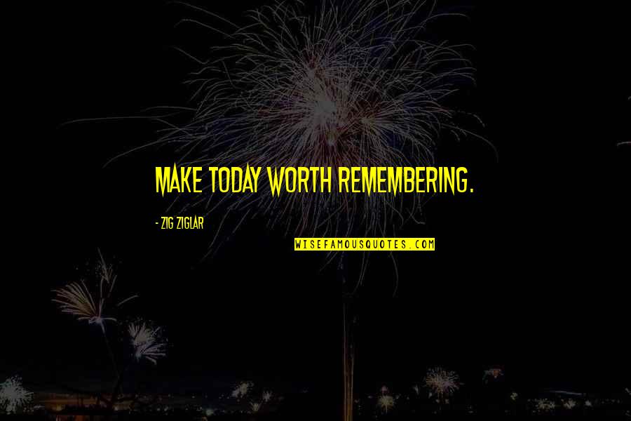 Colour Of Eyes Quotes By Zig Ziglar: Make today worth remembering. Colour Of Eyes Quotes By Zig Ziglar: Make today worth remembering.