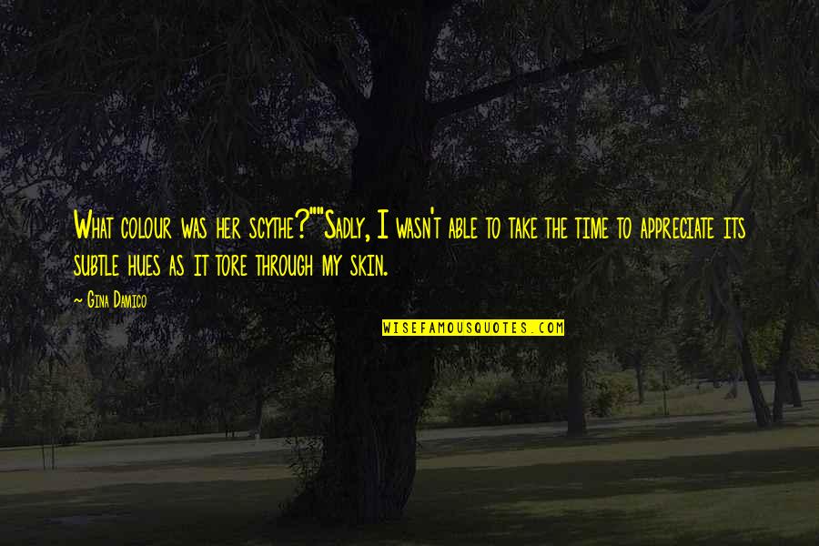 Colour Of Skin Quotes By Gina Damico: What colour was her scythe?""Sadly, I wasn't able Colour Of Skin Quotes By Gina Damico: What colour was her scythe?""Sadly, I wasn't able