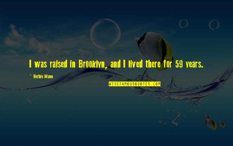 Colour Of Skin Quotes By Herbie Mann: I was raised in Brooklyn, and I lived