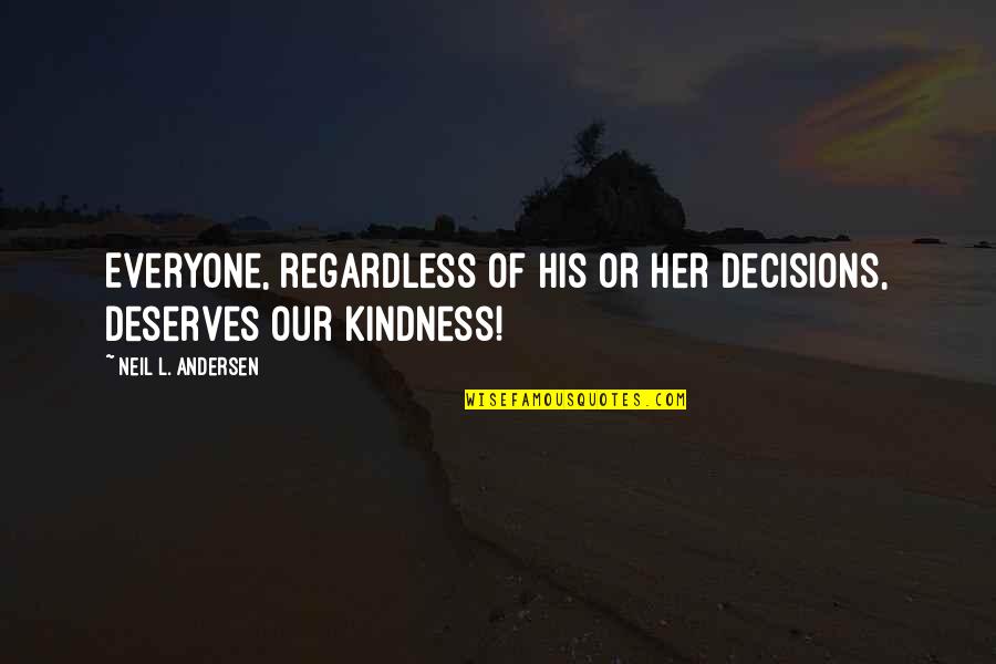 Colour Of Skin Quotes By Neil L. Andersen: Everyone, regardless of his or her decisions, deserves Colour Of Skin Quotes By Neil L. Andersen: Everyone, regardless of his or her decisions, deserves
