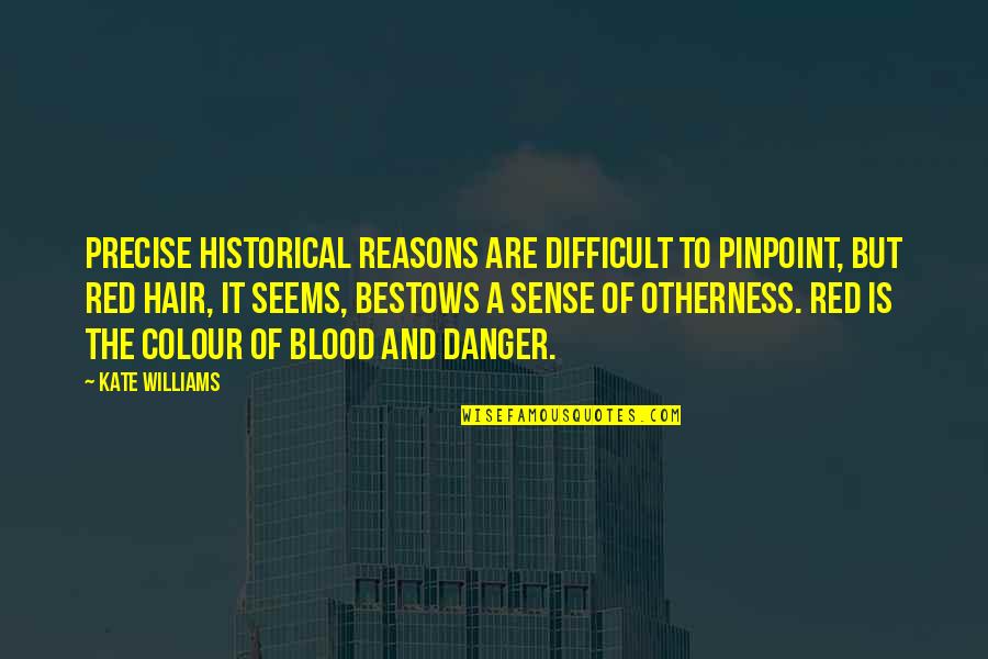 Colour Red Quotes By Kate Williams: Precise historical reasons are difficult to pinpoint, but