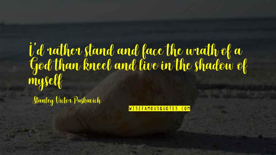 Colour Red Quotes By Stanley Victor Paskavich: I'd rather stand and face the wrath of