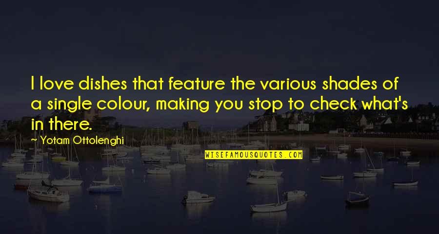 Colour Shades Quotes By Yotam Ottolenghi: I love dishes that feature the various shades Colour Shades Quotes By Yotam Ottolenghi: I love dishes that feature the various shades