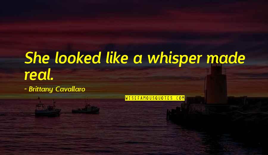 Colour Splash Quotes By Brittany Cavallaro: She looked like a whisper made real.