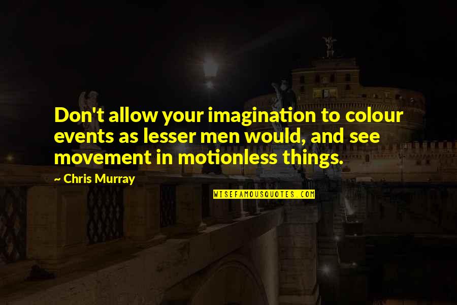 Colour'd Quotes By Chris Murray: Don't allow your imagination to colour events as