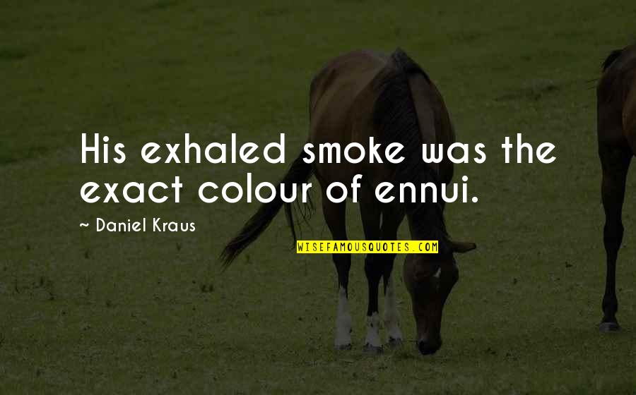 Colour'd Quotes By Daniel Kraus: His exhaled smoke was the exact colour of
