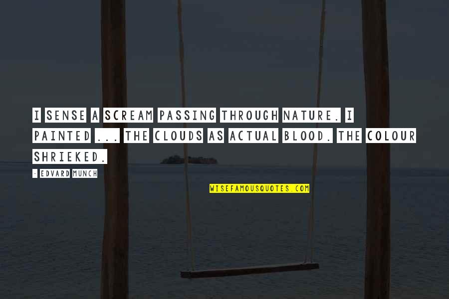 Colour'd Quotes By Edvard Munch: I sense a scream passing through nature. I