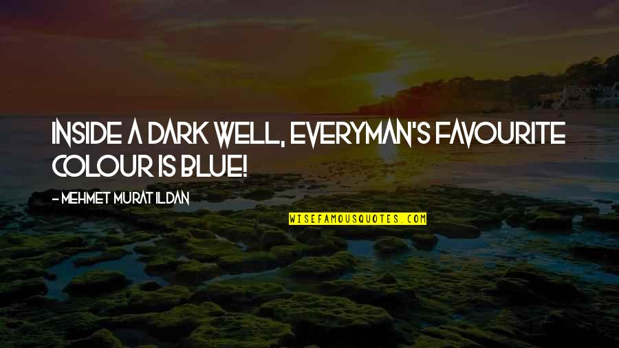 Colour'd Quotes By Mehmet Murat Ildan: Inside a dark well, everyman's favourite colour is